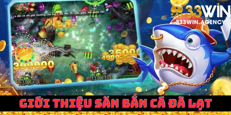 Giới thiệu về tựa game Săn Bắn Cá Đà Lạt đình đám tại hệ thống