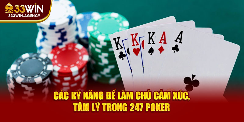 Các kỹ năng để làm chủ cảm xúc, tâm lý trong 247 Poker