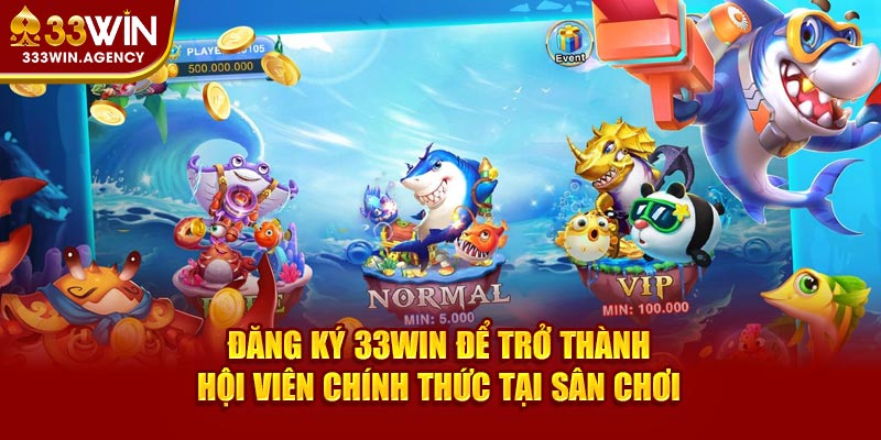 Đăng ký 33WIN để trở thành hội viên chính thức tại sân chơi