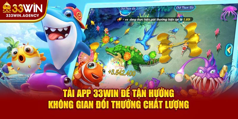 Tải app 33WIN để tận hưởng không gian đổi thưởng chất lượng