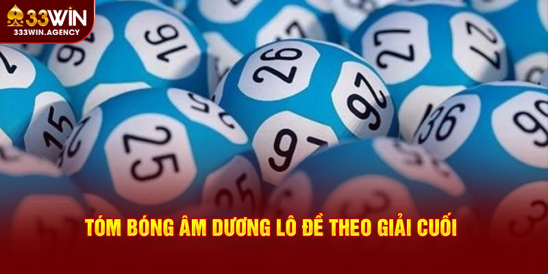 Tóm bóng âm dương lô đề theo giải cuối