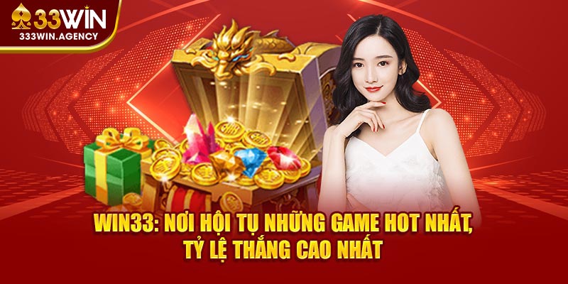 Win33: Nơi hội tụ những game hot nhất, tỷ lệ thắng cao nhất